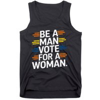 Be A Man Vote For A Woman Harris 2024 Kamala Harris Tank Top