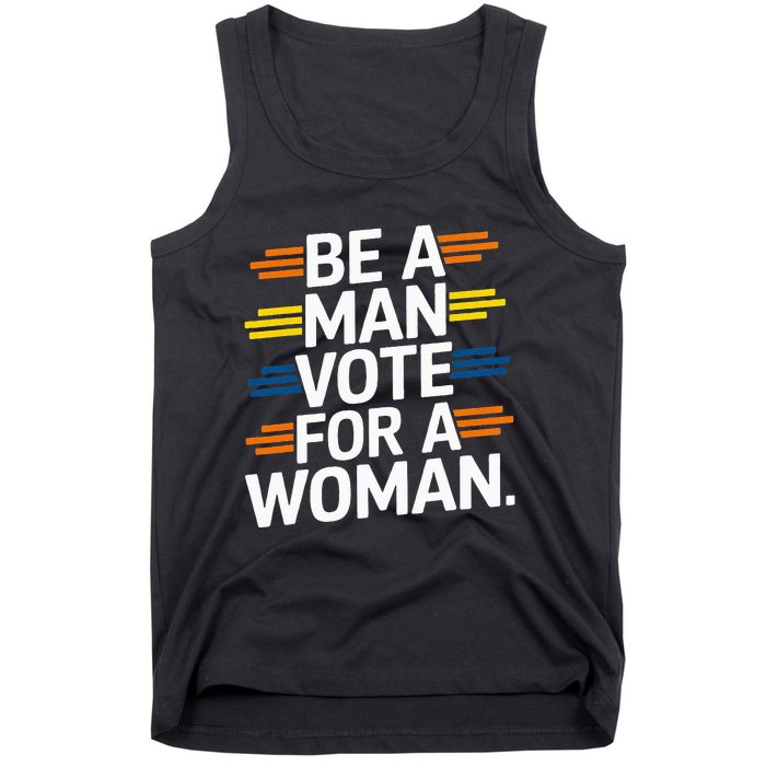 Be A Man Vote For A Woman Harris 2024 Kamala Harris Tank Top