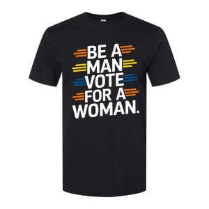 Be A Man Vote For A Woman Harris 2024 Kamala Harris Softstyle CVC T-Shirt