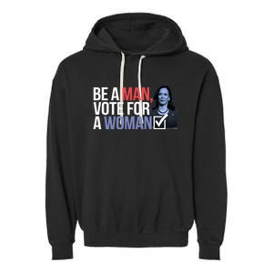 Be A Man Vote For A Woman Vote For Kamala Harris 2024 Garment-Dyed Fleece Hoodie