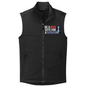 Be A Man Vote For A Woman Vote For Kamala Harris 2024 Collective Smooth Fleece Vest