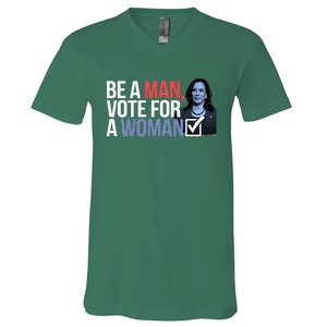 Be A Man Vote For A Woman Vote For Kamala Harris 2024 V-Neck T-Shirt