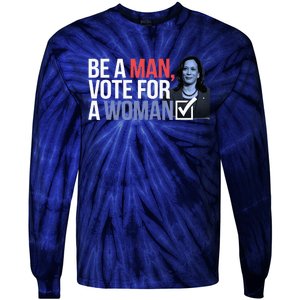 Be A Man Vote For A Woman Vote For Kamala Harris 2024 Tie-Dye Long Sleeve Shirt