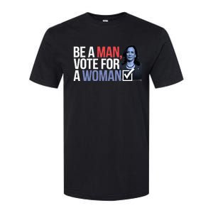 Be A Man Vote For A Woman Vote For Kamala Harris 2024 Softstyle CVC T-Shirt