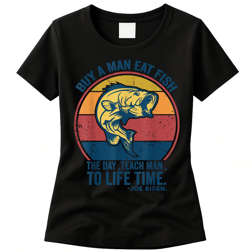 Buy A Man Eat Fish The Day Teach Man To Life Time Joe Biden Womens T-Shirt