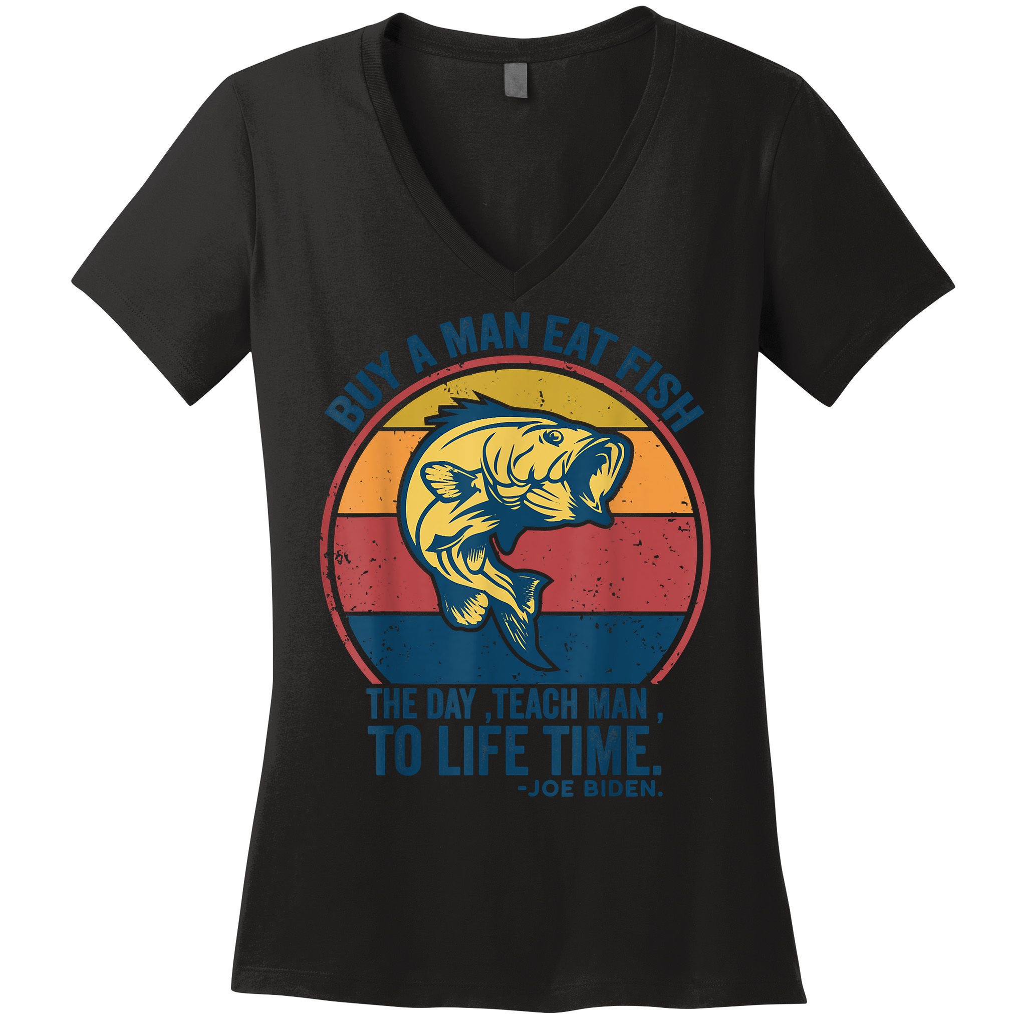 Buy A Man Eat Fish The Day Teach Man To Life Time Joe Biden Women's V-Neck T-Shirt