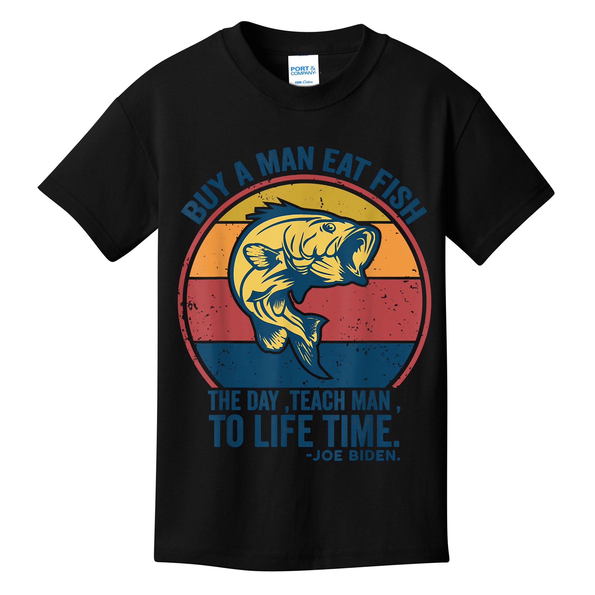 Buy A Man Eat Fish The Day Teach Man To Life Time Joe Biden Kids T-Shirt