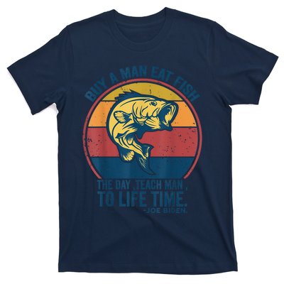 Buy A Man Eat Fish The Day Teach Man To Life Time Joe Biden T-Shirt