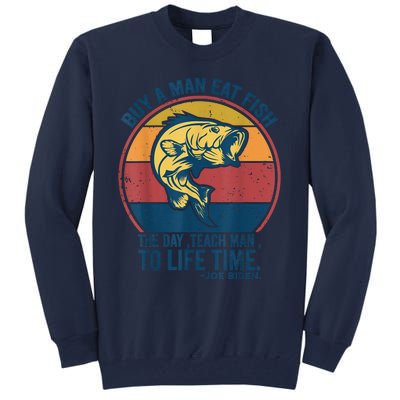 Buy A Man Eat Fish The Day Teach Man To Life Time Joe Biden Tall Sweatshirt