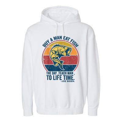 Buy A Man Eat Fish The Day Teach Man To Life Time Joe Biden Garment-Dyed Fleece Hoodie