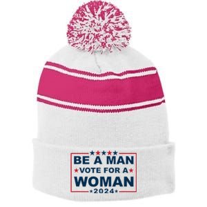 Be A Man Vote For A Woman Kamala Harris 2024 Stripe Pom Pom Beanie