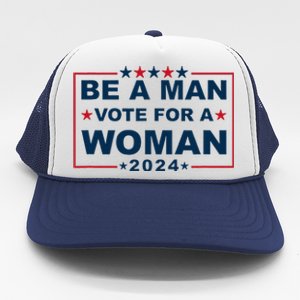 Be A Man Vote For A Woman Kamala Harris 2024 Trucker Hat