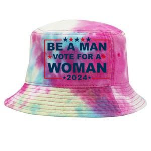 Be A Man Vote For A Woman Kamala Harris 2024 Tie-Dyed Bucket Hat