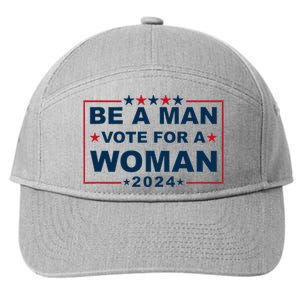 Be A Man Vote For A Woman Kamala Harris 2024 7-Panel Snapback Hat