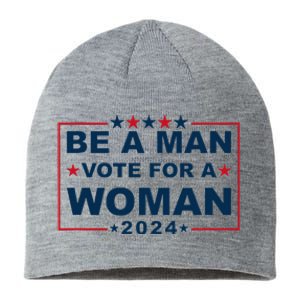 Be A Man Vote For A Woman Kamala Harris 2024 Sustainable Beanie