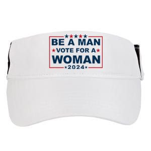 Be A Man Vote For A Woman Kamala Harris 2024 Adult Drive Performance Visor