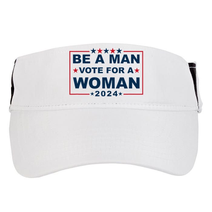 Be A Man Vote For A Woman Kamala Harris 2024 Adult Drive Performance Visor