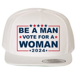 Be A Man Vote For A Woman Kamala Harris 2024 Wool Snapback Cap