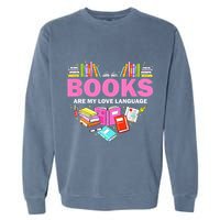 Books Are My Love Language Reading Lover Librarian Valentine Garment-Dyed Sweatshirt