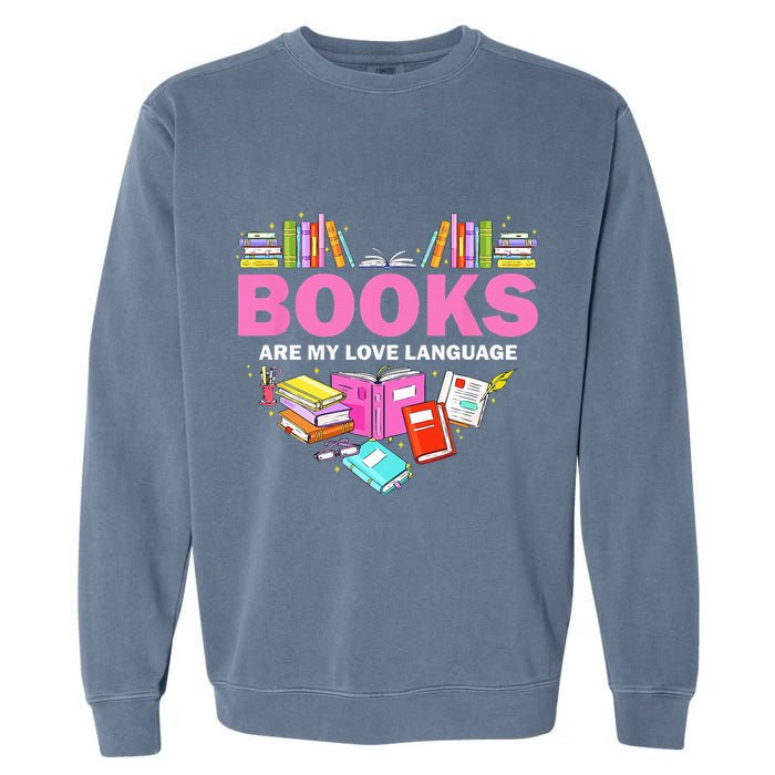 Books Are My Love Language Reading Lover Librarian Valentine Garment-Dyed Sweatshirt