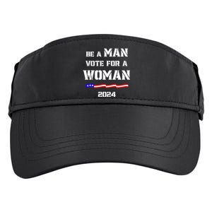 Be A Man Vote For A Woman Kamala Harris 2024 Walz Us Flag Adult Drive Performance Visor