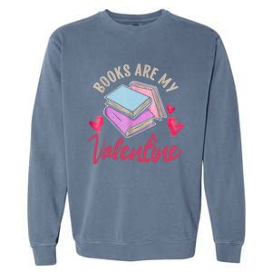 Books Are My Valentine Librarian Book Valentines Day Gift Garment-Dyed Sweatshirt