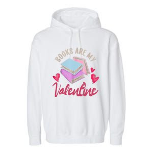 Books Are My Valentine Librarian Book Valentines Day Gift Garment-Dyed Fleece Hoodie