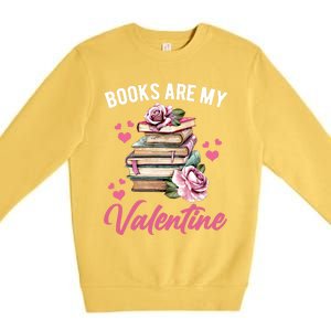 Books Are My Valentine Valentines Day Librarian Book Funny Cool Gift Premium Crewneck Sweatshirt