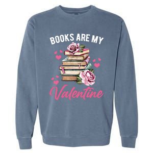 Books Are My Valentine Valentines Day Librarian Book Funny Cool Gift Garment-Dyed Sweatshirt