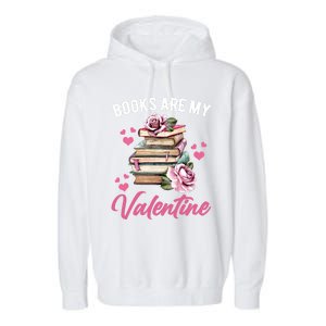 Books Are My Valentine Valentines Day Librarian Book Funny Cool Gift Garment-Dyed Fleece Hoodie