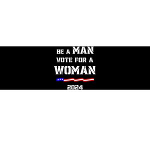 Be A Man Vote For A Woman Kamala Harris 2024 Bumper Sticker