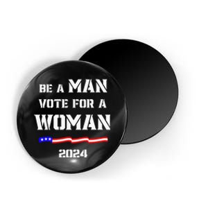 Be A Man Vote For A Woman Kamala Harris 2024 Magnet