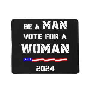 Be A Man Vote For A Woman Kamala Harris 2024 Mousepad