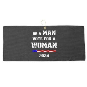 Be A Man Vote For A Woman Kamala Harris 2024 Large Microfiber Waffle Golf Towel