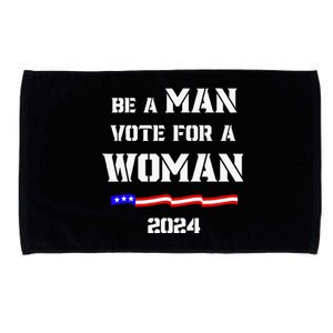 Be A Man Vote For A Woman Kamala Harris 2024 Microfiber Hand Towel