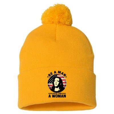 Be A Man Vote For A Woman Vote Harris 2024 Pom Pom 12in Knit Beanie