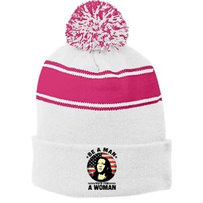 Be A Man Vote For A Woman Vote Harris 2024 Stripe Pom Pom Beanie