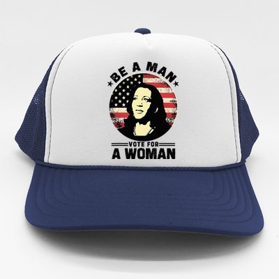 Be A Man Vote For A Woman Vote Harris 2024 Trucker Hat