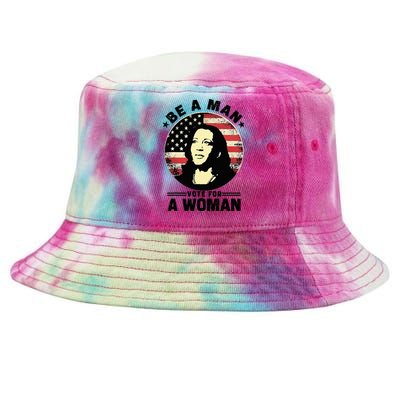 Be A Man Vote For A Woman Vote Harris 2024 Tie-Dyed Bucket Hat