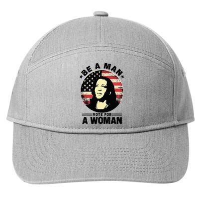 Be A Man Vote For A Woman Vote Harris 2024 7-Panel Snapback Hat