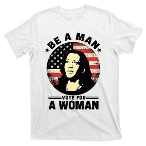 Be A Man Vote For A Woman Vote Harris 2024 T-Shirt