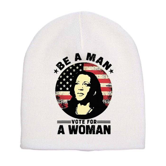 Be A Man Vote For A Woman Vote Harris 2024 Short Acrylic Beanie