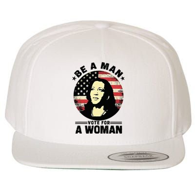 Be A Man Vote For A Woman Vote Harris 2024 Wool Snapback Cap