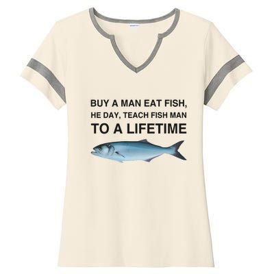 Buy A Man Eat Fish He Day Teach Fish Man To A Lifetime Ladies Halftime Notch Neck Tee