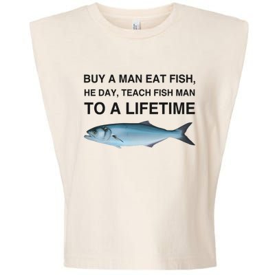 Buy A Man Eat Fish He Day Teach Fish Man To A Lifetime Garment-Dyed Women's Muscle Tee