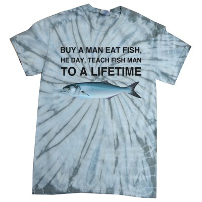 Buy A Man Eat Fish He Day Teach Fish Man To A Lifetime Tie-Dye T-Shirt