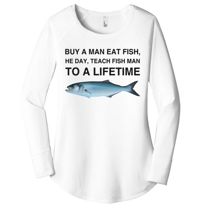 Buy A Man Eat Fish He Day Teach Fish Man To A Lifetime Women's Perfect Tri Tunic Long Sleeve Shirt