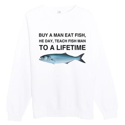 Buy A Man Eat Fish He Day Teach Fish Man To A Lifetime Premium Crewneck Sweatshirt