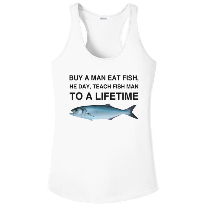 Buy A Man Eat Fish He Day Teach Fish Man To A Lifetime Ladies PosiCharge Competitor Racerback Tank