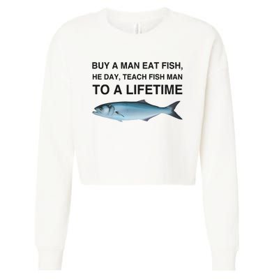 Buy A Man Eat Fish He Day Teach Fish Man To A Lifetime Cropped Pullover Crew